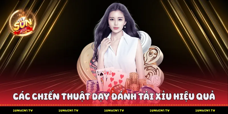 Các chiến thuật dạy đánh tài xỉu hiệu quả