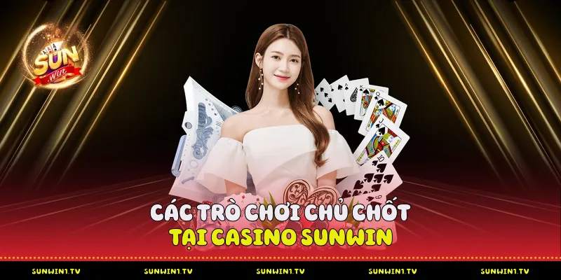 Các trò chơi chủ chốt tại casino Sunwin