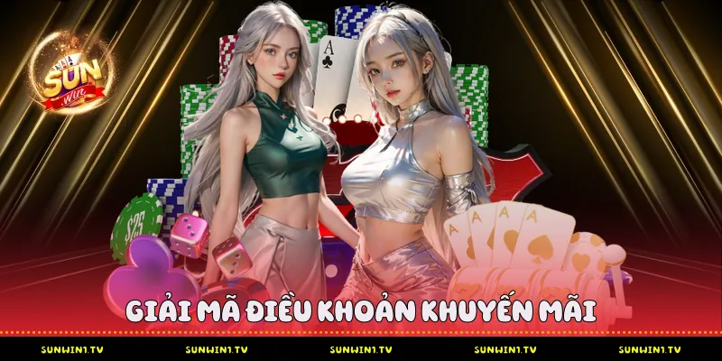 Điều Khoản Sử Dụng Sunwin - Trải Nghiệm Cá Cược An Toàn Giải mã điều khoản khuyến mãi