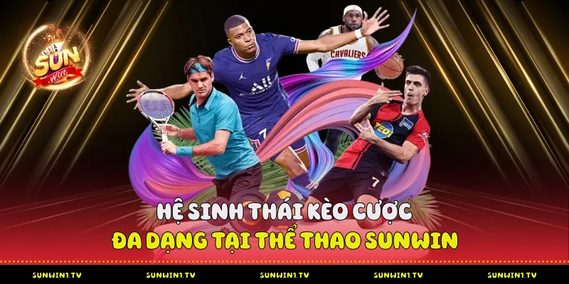 Hệ Sinh Thái Kèo Cược Đa Dạng Tại Thể Thao Sunwin
