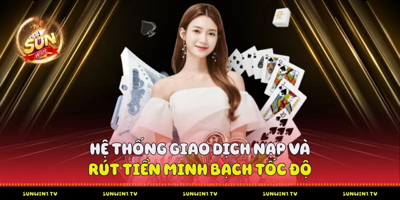 Hệ thống giao dịch nạp và rút tiền minh bạch tốc độ