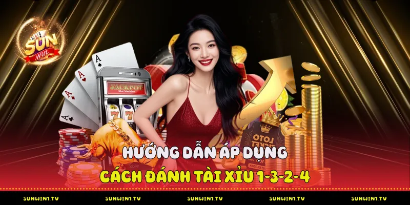 Hướng dẫn áp dụng cách đánh tài xỉu 1-3-2-4