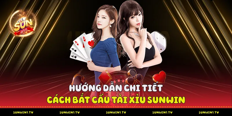 Hướng dẫn chi tiết cách bắt cầu tài xỉu Sunwin